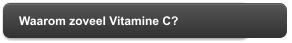 Waarom zoveel Vitamine C?