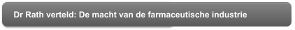 Dr Rath verteld: De macht van de farmaceutische industrie